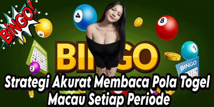 Strategi Akurat Membaca Pola Togel Macau Setiap Periode
