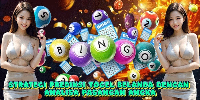 Strategi Prediksi Togel Belanda Dengan Analisa Pasangan Angka