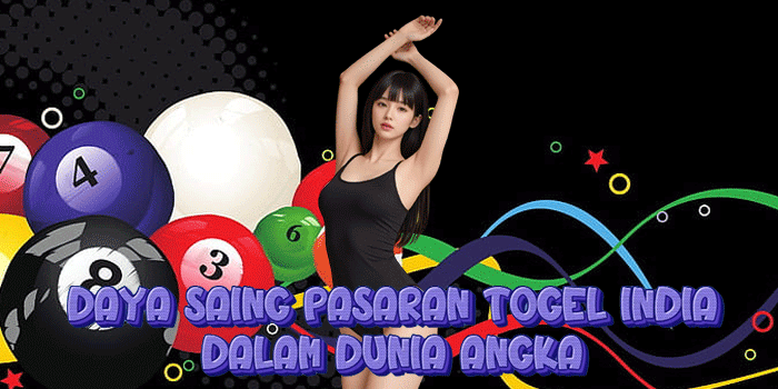 Daya Saing Pasaran Togel India Dalam Dunia Angka 