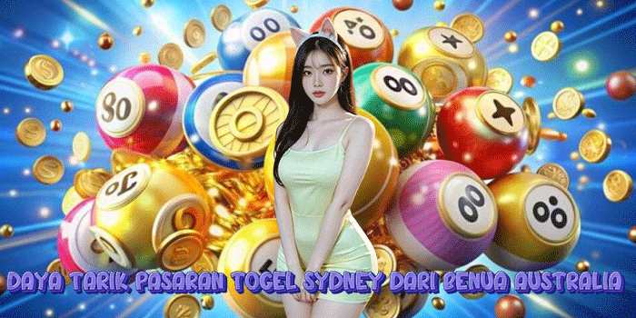 Daya Tarik Pasaran Togel Sydney Dari Benua Australia 