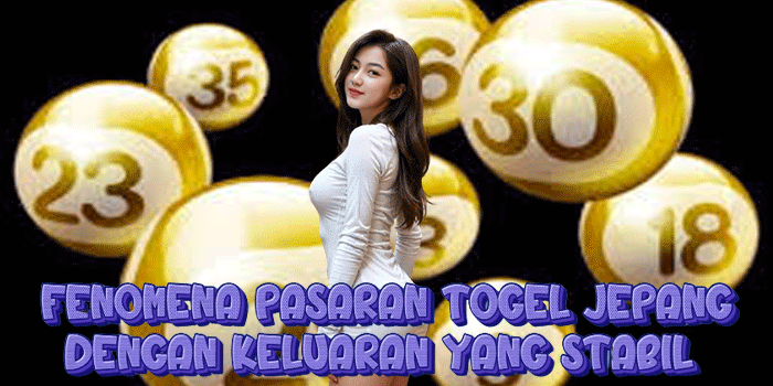 Fenomena Pasaran Togel Jepang Dengan Keluaran Yang Stabil 