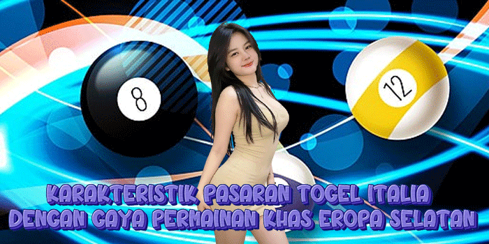 Karakteristik Pasaran Togel Italia Dengan Gaya Permainan Khas Eropa Selatan