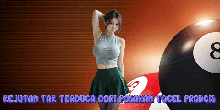 Kejutan Tak Terduga Dari Pasaran Togel Prancis 