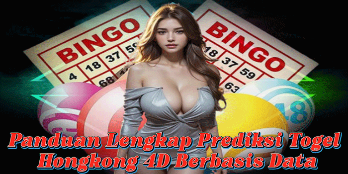 Panduan Lengkap Prediksi Togel Hongkong 4D Berbasis Data