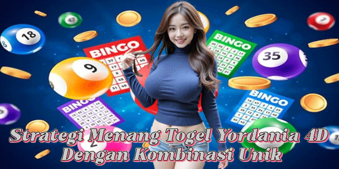Strategi Menang Togel Yordania 4D Dengan Kombinasi Unik