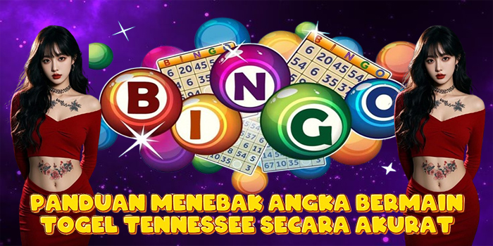 Panduan Menebak Angka Bermain Togel Tennessee Secara Akurat