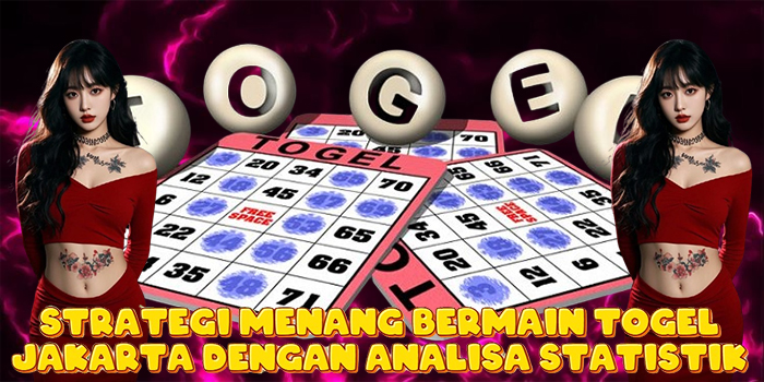 Strategi Menang Bermain Togel Jakarta dengan Analisa Statistik