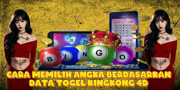 Cara Memilih Angka Berdasarkan Data Togel Kingkong 4D