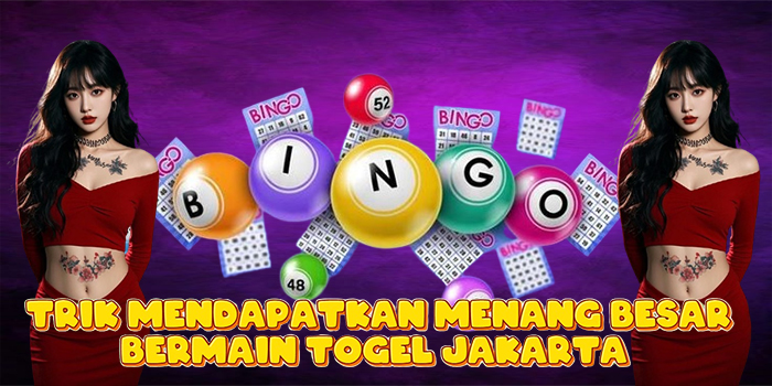 Trik Mendapatkan Menang Besar Bermain Togel Jakarta