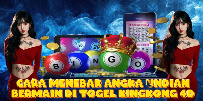 Cara Menebak Angka Undian Bermain di Togel Kingkong 4D