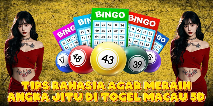 Tips Rahasia Agar Meraih Angka Jitu di Togel Macau 5D