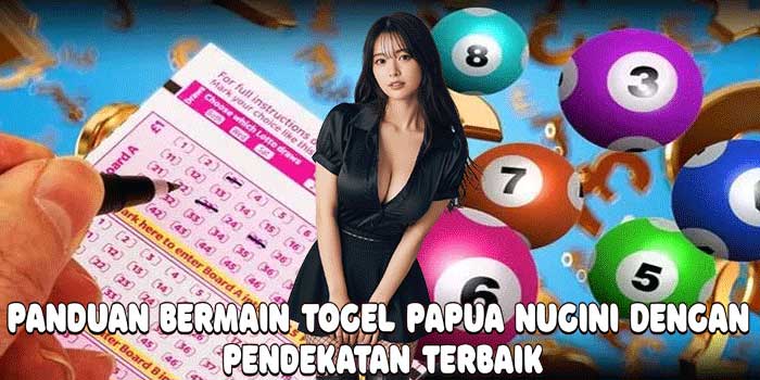 Panduan Bermain Togel Papua Nugini Dengan Pendekatan Terbaik