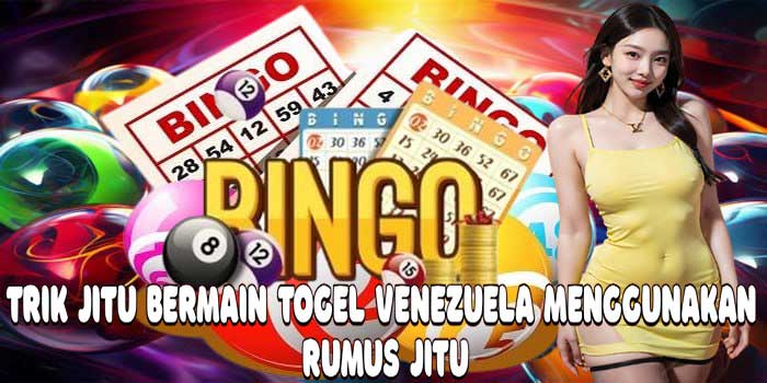 Trik Jitu Bermain Togel Venezuela Menggunakan Rumus Jitu