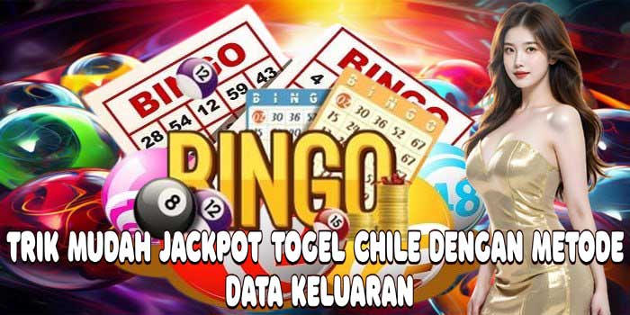 Trik Mudah Jackpot Togel Chile Dengan Metode Data Keluaran