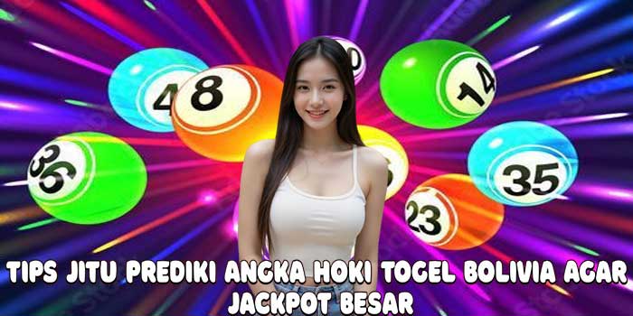 Tips Jitu Prediki Angka Hoki Togel Bolivia Agar Jackpot Besar