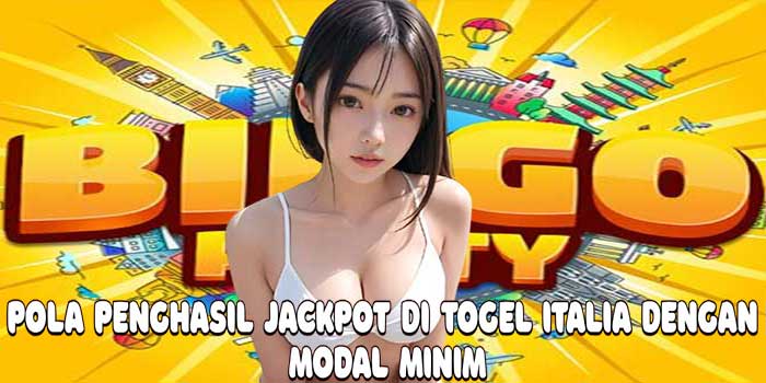 Pola Penghasil Jackpot Di Togel Italia Dengan Modal Minim